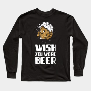 Wish you were Beer Long Sleeve T-Shirt